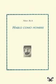 Hablo como hombre (Obras incompletas de Max Aub)