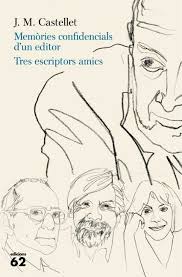 Memòries confidencials d’un editor. Tres escriptors amics