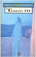 Obras de Jorge Ibargüengoitia. Teatro III