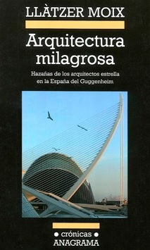 Arquitectura milagrosa: hazañas de los arquitectos estrella en la España del Guggenheim