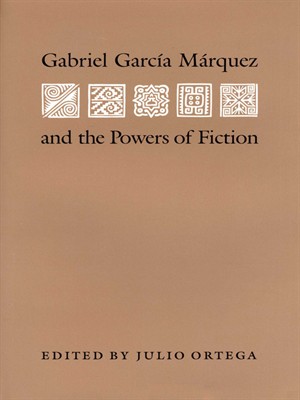 Gabriel García Márquez and the Powers of Fiction