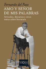 Amo y señor de mis palabras.  Artículos, discursos y otros textos sobre literatura