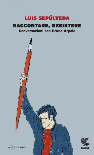 Raccontare, resistere (Conversazioni con Bruno Arpaia)