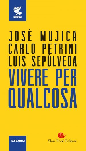 Vivere per qualcosa (con José Mujica & Carlo Petrini)