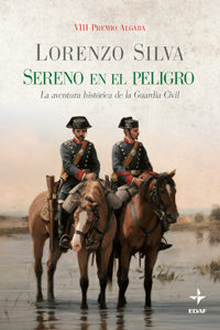 Sereno en el peligro. La aventura histórica de la Guardia Civil