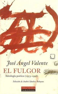 El fulgor. Antología Poética, 1953-1996 (preparada por Andrés Sánchez Robayna)