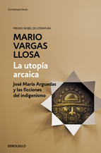 La utopía arcaica. José María Arguedas y las ficciones del indigenismo