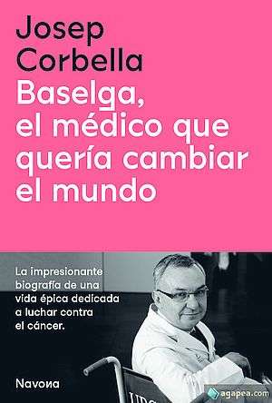 Baselga, el médico que quería cambiar el mundo