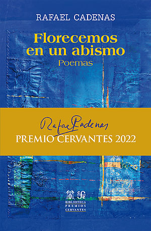 Florecemos en un abismo: Poemas (Premio Cervantes 2022)