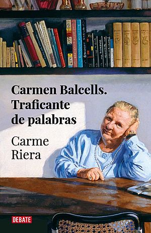 Carmen Balcells. Traficante de palabras