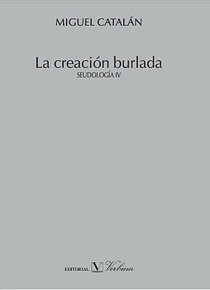 La creación burlada. Seudología IV