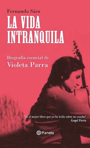 La vida intranquila. Biografía esencial de Violeta Parra