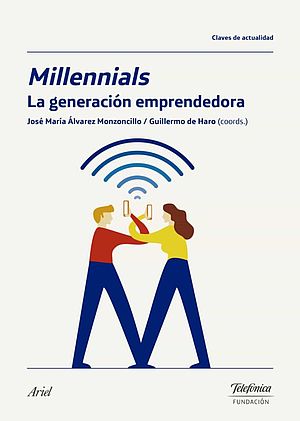 Millenials. La generación emprenedora (con José M. Álvarez Monzoncillo)