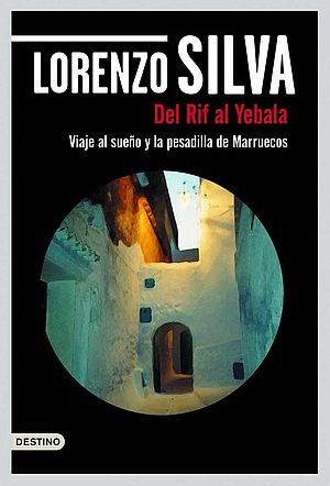 Del Rif al Yebala. Viaje al sueño y la pesadilla de Marruecos