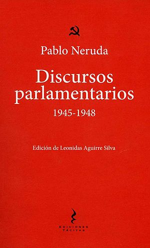 Discursos parlamentarios de Pablo Neruda (1945-1948)