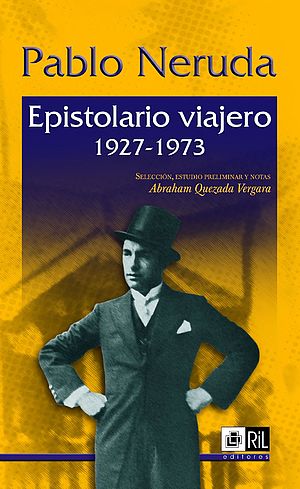 Pablo Neruda. Epistolario viajero 1927-1973