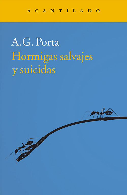 Hormigas salvajes y suicidas A. G. Porta  Agencia Literaria Carmen Balcells
