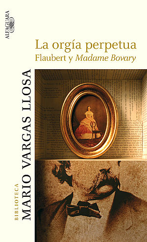 La orgía perpetua: Flaubert y "Madame Bovary"