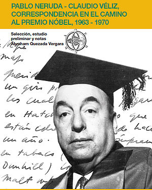 Pablo Neruda-Claudio Véliz. Correspondencia en el camino al Premio Nobel