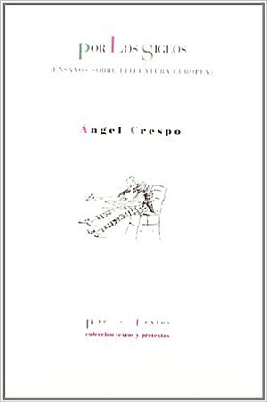 Por los siglos . Ensayos sobre literatura europea