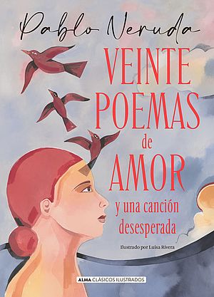 Veinte poemas de amor y una canción desesperada (Ilustrado)