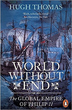 World Without End: The Global Empire of Philip II