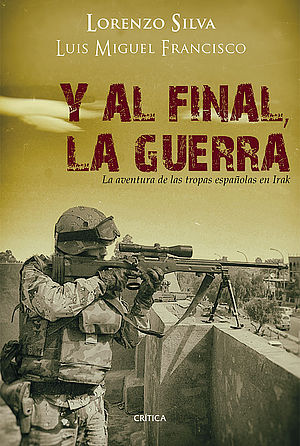 Y al final, la guerra. La aventura de las tropas españolas en Irak (con Luis Miguel Francisco)
