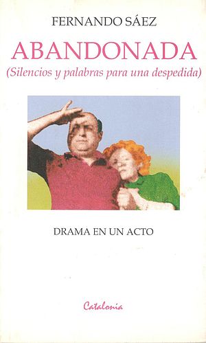 Abandonada. (Silencios y palabras para una despedida). Drama en un acto