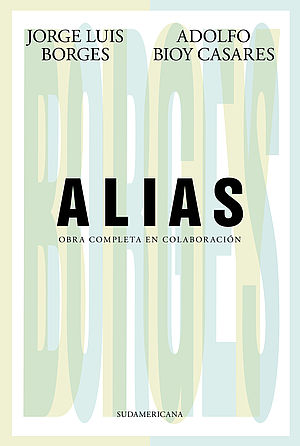Alias. Obra completa en colaboración (con Jorge Luis Borges)