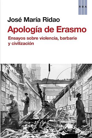 Apología de Erasmo. Ensayos sobre violencia, barbarie y civilización