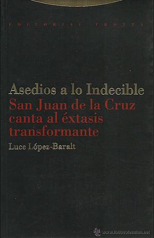 Asedios a lo indecible. San Juan de la Cruz canta al éxtasis transformante