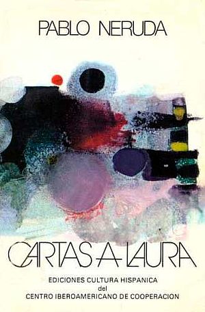 Pablo Neruda. Cartas a Laura.