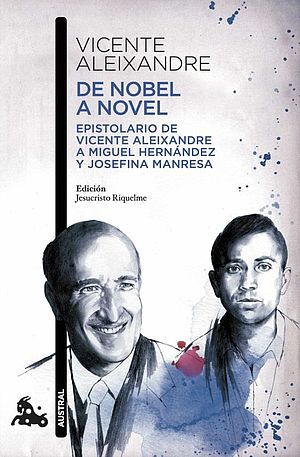 De Nobel a novel. Correspondencia con Miguel Hernández