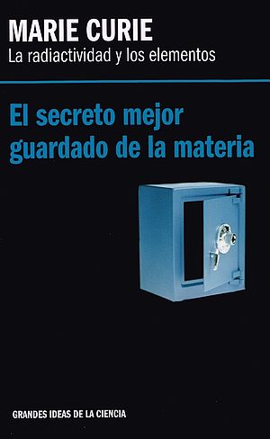 Marie Curie. La radioactividad y sus elementos
