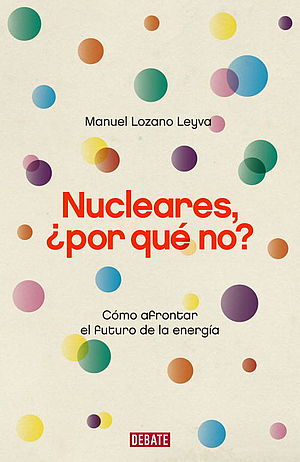 Nucleares, ¿por qué no?Cómo afrontar el futuro de la energía