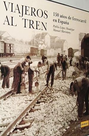 Viajeros al tren: 150 años de fotografía y ferrocarril en España (varios autores)