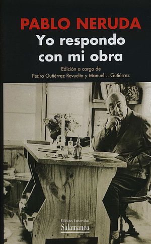 Pablo Neruda. Yo respondo con mi obra (1932-1959)