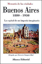 Buenos Aires, 1880-1930. La capital de un imperio imaginario